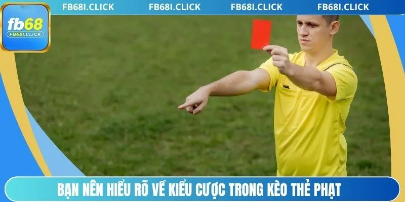 Bạn nên hiểu rõ về kiểu cược trong kèo thẻ phạt