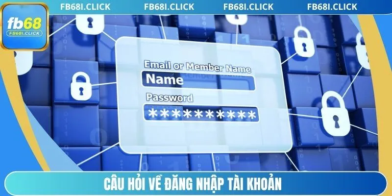 Câu hỏi về đăng nhập tài khoản
