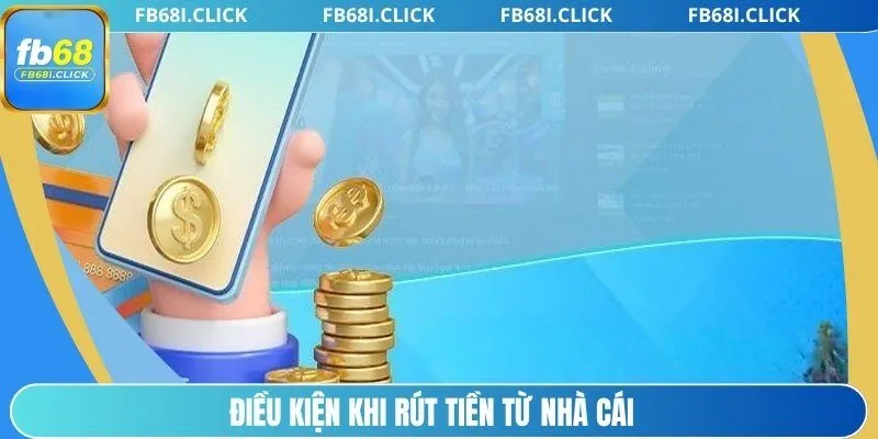 Điều kiện khi rút tiền từ nhà cái