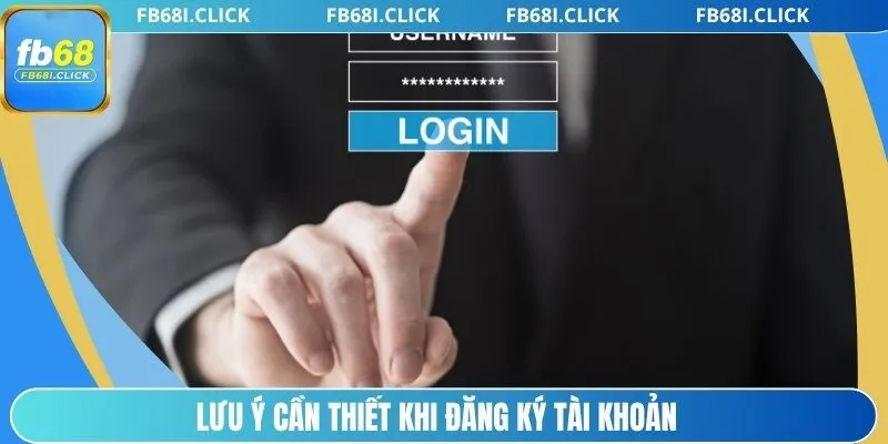 Lưu ý cần thiết khi đăng ký tài khoản