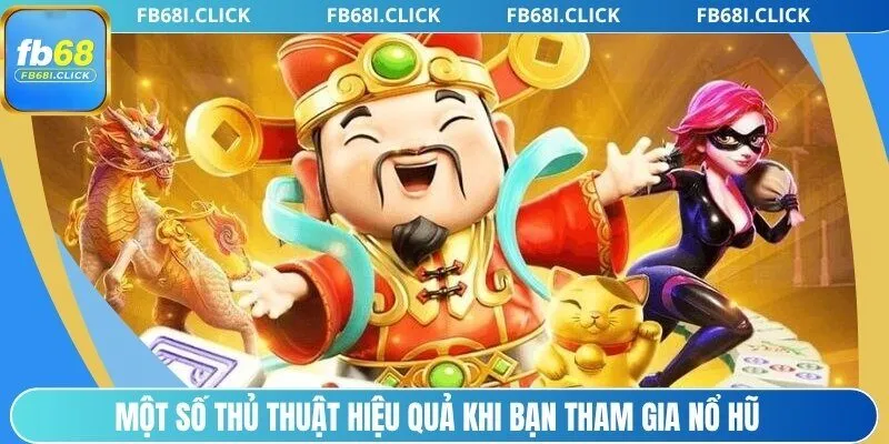 Một số thủ thuật hiệu quả khi bạn tham gia nổ hũ