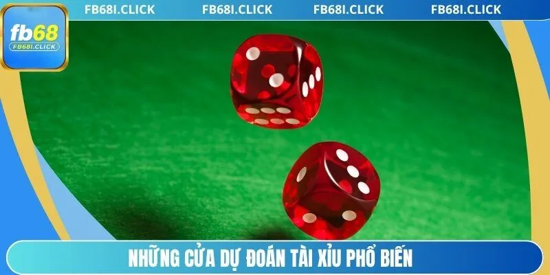 Những cửa dự đoán Tài Xỉu phổ biến