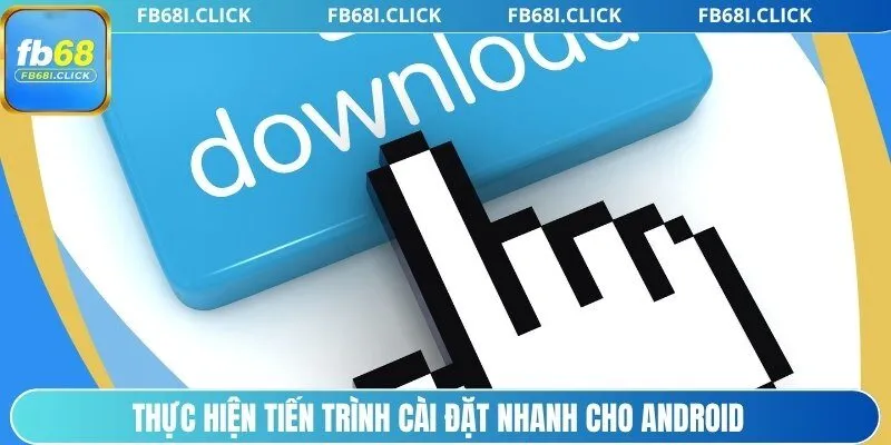 Thực hiện tiến trình cài đặt nhanh cho Android