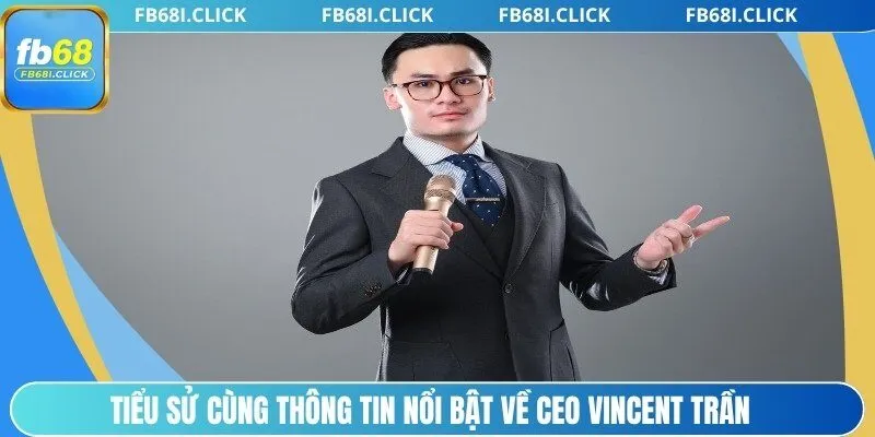 Tiểu sử cùng thông tin nổi bật về CEO Vincent Trần