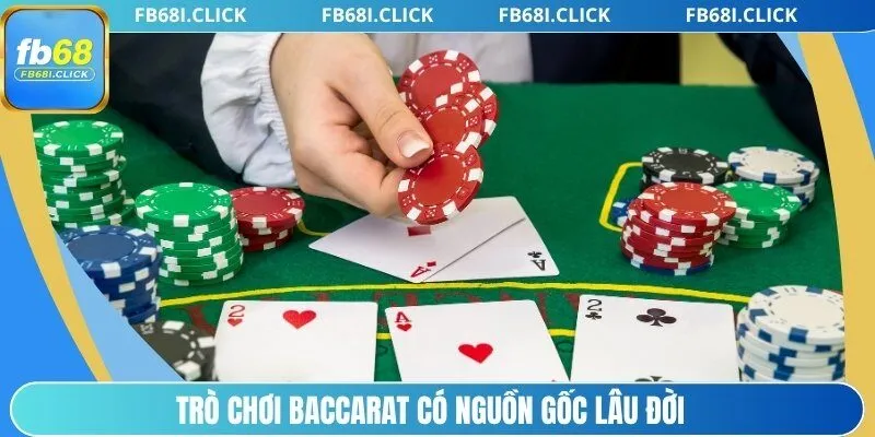 Trò chơi Baccarat có nguồn gốc lâu đời